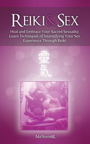 Livre Reiki & Sex - Heal and Embrace Your Sacred Sexuality Nathaniel