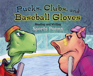 Buch Pucks, Clubs, and Baseball Gloves: Reading and Writing Sports Poems Catherine Ipcizade