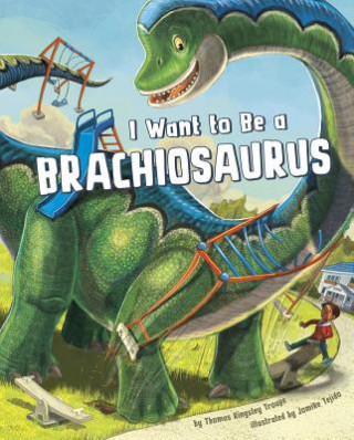 Carte I Want to Be a Brachiosaurus Thomas Kingsley Troupe