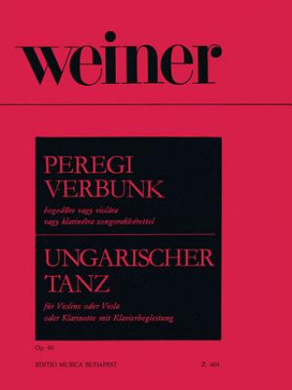 Knjiga Peregi Verbunk Op. 40 for Violin, Viola or Clarinet and Piano: Hungarian Dance (Ungarischer Tanz) English, German and Hungarian Leo Weiner