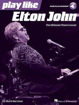 Carte Play Like Elton John: The Ultimate Piano Lesson Book with Online Audio Tracks Mark Harrison