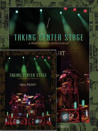 Kniha Neil Peart: Taking Center Stage Combo Pack: A Lifetime of Live Performance Neil Peart