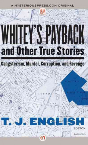 Kniha Whitey's Payback: And Other True Stories of Gangsterism, Murder, Corruption, and Revenge T. J. English