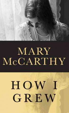 Knjiga How I Grew Mary McCarthy