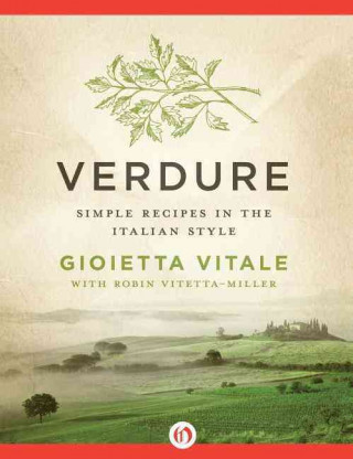 Carte Verdure: Simple Recipes in the Italian Style Gioietta Vitale