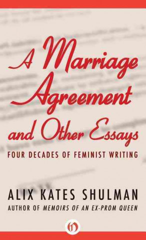 Kniha Marriage Agreement and Other Essays: Four Decades of Feminist Writing Alix Kates Shulman