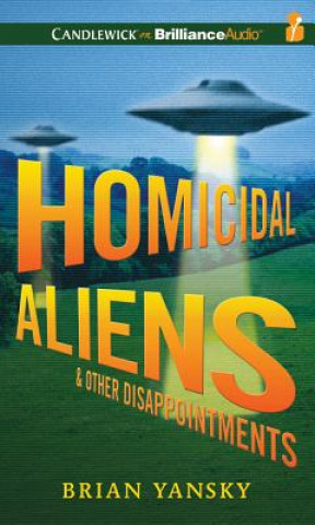 Audio Homicidal Aliens and Other Disappointments Brian Yansky