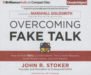 Audio Overcoming Fake Talk: How to Hold Real Conversations That Create Respect, Build Relationships, and Get Results John R. Stoker