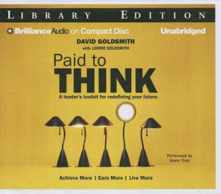 Audio Paid to Think: A Leader's Toolkit for Redefining Your Future David Goldsmith