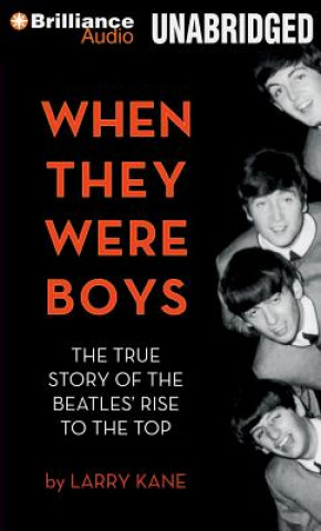 Audio When They Were Boys: The True Story of the Beatles' Rise to the Top Larry Kane