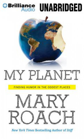 Audio My Planet: Finding Humor in the Oddest Places Mary Roach