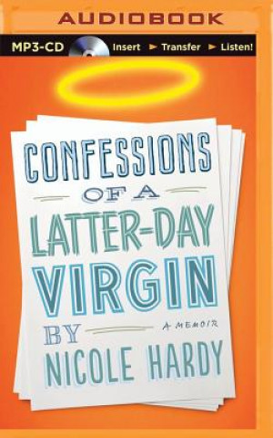 Digital Confessions of a Latter-Day Virgin Nicole Hardy