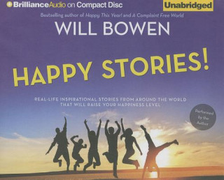 Audio Happy Stories!: Real-Life Inspirational Stories from Around the World That Will Raise Your Happiness Level Will Bowen