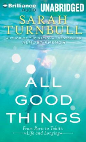 Audio All Good Things: From Paris to Tahiti: Life and Longing Sarah Turnbull