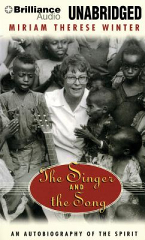 Аудио The Singer and the Song: An Autobiography of the Spirit Miriam Therese Winter