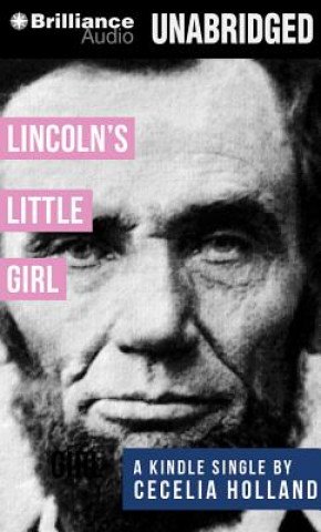 Audio Lincoln's Little Girl Cecelia Holland