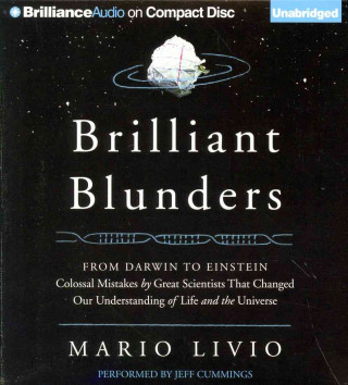 Audio Brilliant Blunders: From Darwin to Einstein: Colossal Mistakes by Great Scientists That Changed Our Understanding of Life and the Universe Mario Livio