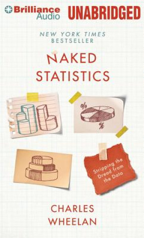Audio Naked Statistics: Stripping the Dread from the Data Charles Wheelan