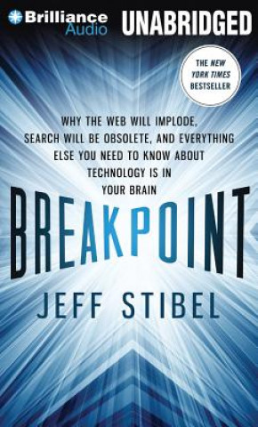 Audio Breakpoint: Why the Web Will Implode, Search Will Be Obsolete, and Everything Else You Need to Know about Technology Is in Your Br Jeff Stibel