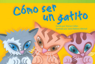 Carte Como Ser un Gatito = How to Be a Kitten Sharon Callen
