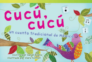 Könyv Cucu, Cucu: Un Cuento Tradicional de Mexico (Cuckoo, Cuckoo: A Folktale from Mexico) (Early Fluent) Sarah Keane