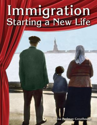 Carte Immigration: Starting a New Life (Social Studies) Lisa Greathouse