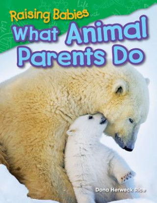 Book Raising Babies: What Animal Parents Do Dona Herweck Rice