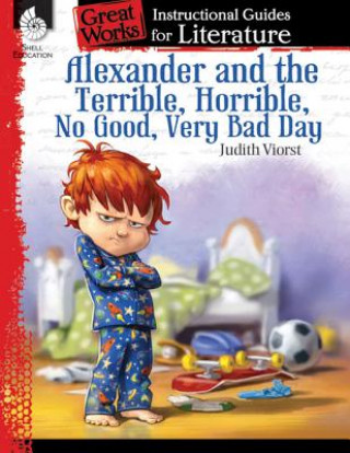 Carte Alexander and the Terrible, . . . Bad Day: An Instructional Guide for Literature Debra Housel