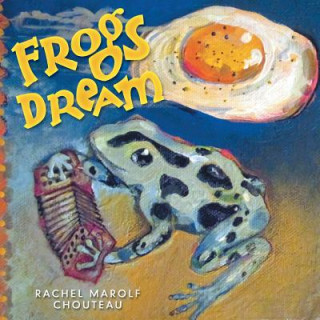 Kniha Frogs Dream Rachel Marolf Chouteau