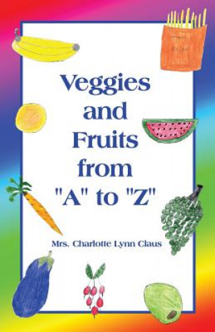 Kniha Veggies and Fruits from A to Z Charlotte Claus