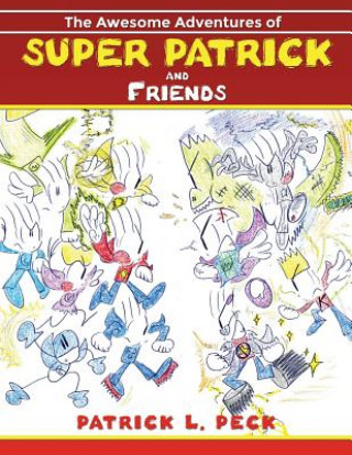 Carte The Awesome Adventures of Super Patrick and Friends Patrick L. Peck