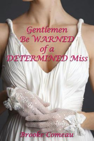 Βιβλίο Gentlemen Be Warned of a Determined Miss Brooke Comeau