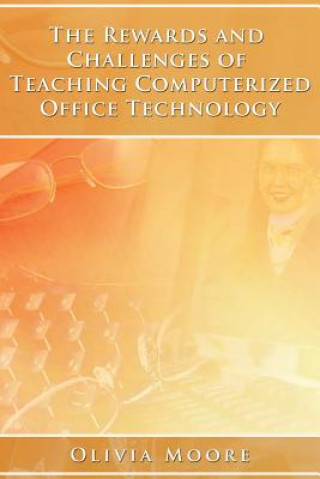 Книга The Rewards and Challenges of Teaching Computerized Office Technology Olivia Moore