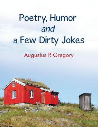 Livre Poetry, Humor and a Few Dirty Jokes Augustus Gregory