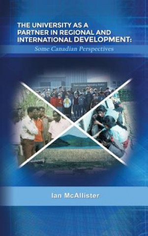 Книга The University as a Partner in Regional and International Development: Some Canadian Perspectives Ian McAllister