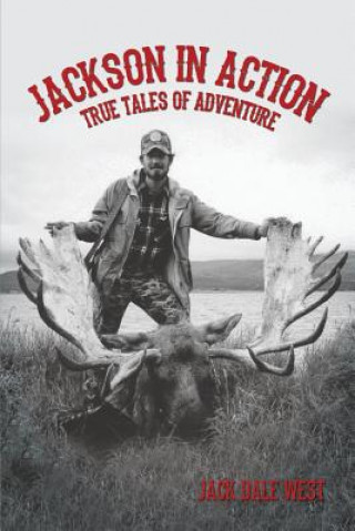 Carte Jackson in Action: True Tales of Adventure Jack Dale West