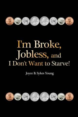 Carte I'm Broke, Jobless, and I Don't Want to Starve! Joyce B. Sykes Young