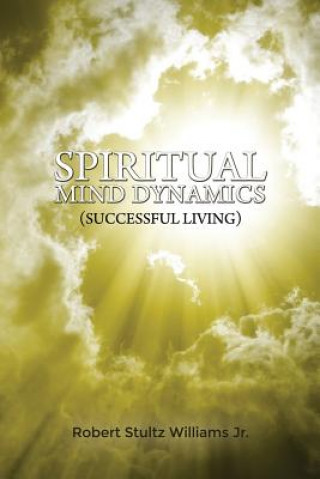 Könyv Spiritual Mind Dynamics (Successful Living) Stultz Robert Williams Jr