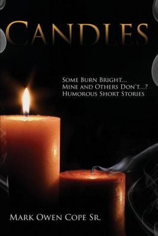 Könyv Candles: Some Burn Bright... Mine and Others Don't...? Humorous Short Stories by Mark Owen Cope Sr. Mark Owen Cope Sr