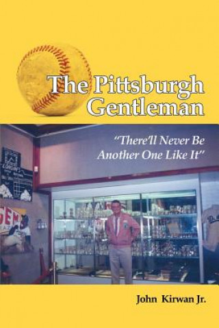 Книга The Pittsburgh Gentleman There'll Never Be Another One Like It John Kirwan Jr