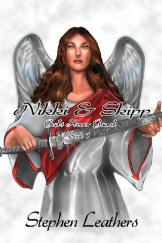 Könyv Nikki & Skipp: God's Honor Guard, Book 1 Stephen Leathers