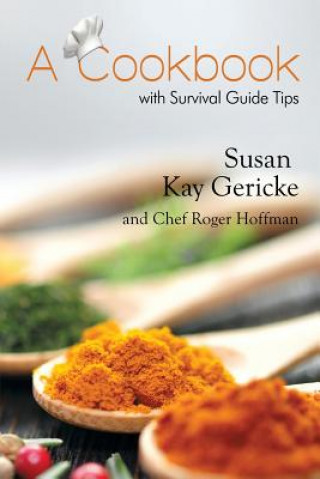 Kniha A Cookbook with Survival Guide Tips Susan Kay Gericke