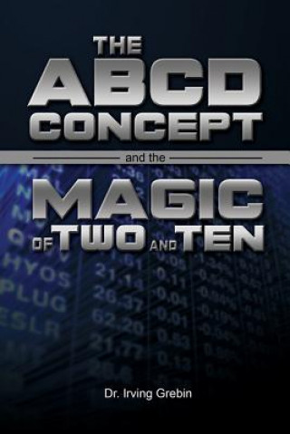 Książka The ABCD Concept and the Magic of Two and Ten Irving Grebin