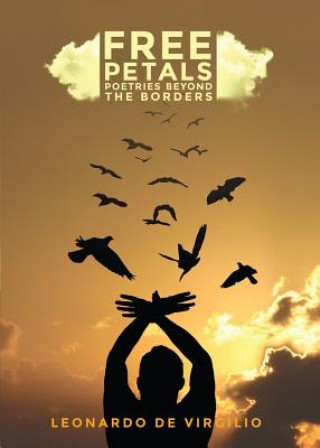 Carte Free Petals: Poetries Beyond the Borders Leonardo De Virgilio