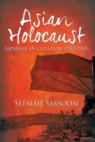Книга Asian Holocaust: Japanese Occupation 1942-1945 Seemah Sassoon