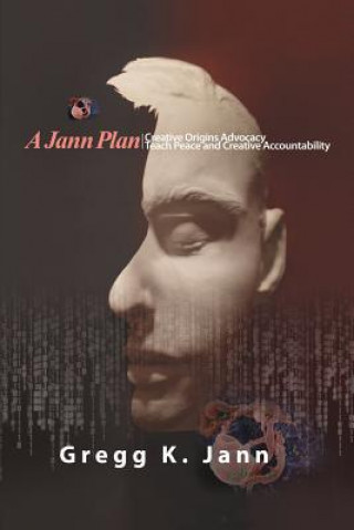 Könyv A Jann Plan: Creative Origins Advocacy/Teach Peace and Creative Accountability Gregg K. Jann