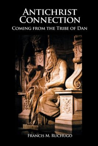 Książka Antichrist Connection: Coming from the Tribe of Dan Francis M. Ruchugo