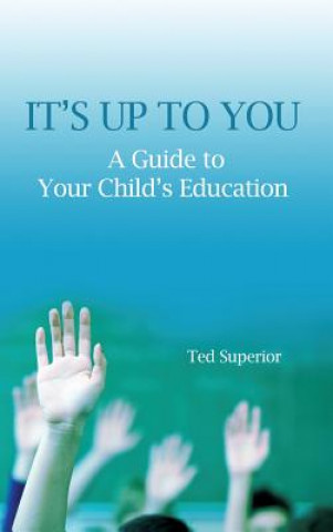 Książka It's Up to You: A Guide to Your Child's Education Ted Superior