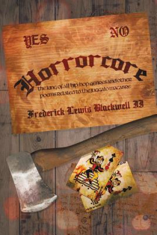 Carte Horrorcore: The King of All Hip-Hop Genres and Other Poems Related to the Juggalo Macabre Frederick Lewis Blackwell II