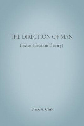 Kniha The Direction of Man (Externalization Theory) David A. Clark